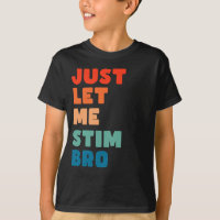 Just Let Me Stim Bro Funny Autism Awareness