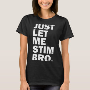 Just Let Me Stim Bro Funny Autism Mom Dad Kids Aut T-Shirt