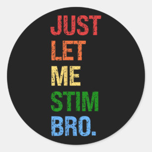 Just Let Me Stim Bro - Funny Boys Autism Awareness Classic Round Sticker