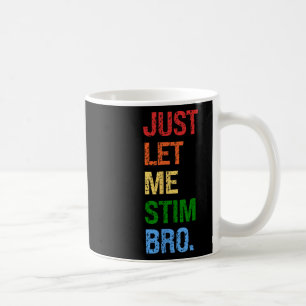 Just Let Me Stim Bro - Funny Boys Autism Awareness Coffee Mug