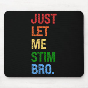 Just Let Me Stim Bro - Funny Boys Autism Awareness Mouse Pad