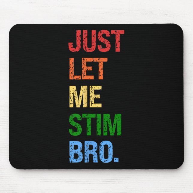 Just Let Me Stim Bro - Funny Boys Autism Awareness Mouse Pad (Front)