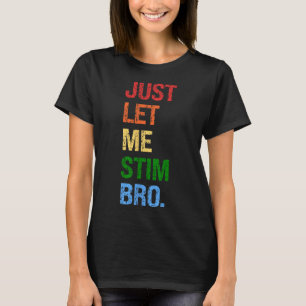 Just Let Me Stim Bro - Funny Boys Autism Awareness T-Shirt
