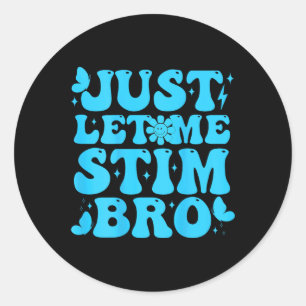 Just Let Me Stim Bro Funny Groovy Autism Awareness Classic Round Sticker