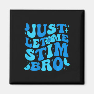 Just Let Me Stim Bro Funny Groovy Autism Awareness Magnet