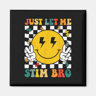 Just Let Me Stim Bro Groovy Autism Awareness Autis Magnet