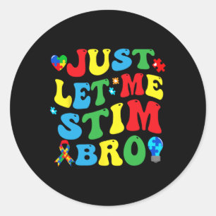 Just Let Me Stim Bro Kids Boys Funny Autism Awaren Classic Round Sticker