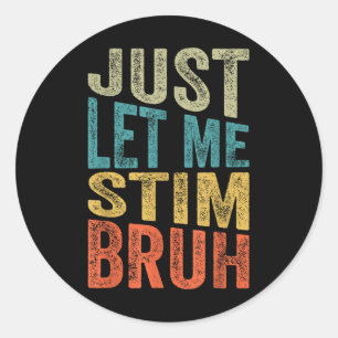 Just Let Me Stim Bro Kids Boys Funny Autism Awaren Classic Round Sticker