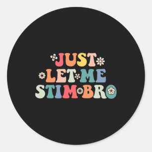 Just Let Me Stim Bro Kids Boys Funny Autism Awaren Classic Round Sticker
