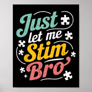 Just Let Me Stim Bro Kids Boys Men Funny Autism Aw Poster