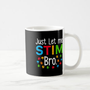 Just Let Me Stim Bro Neurodiversity Autism Awarene Coffee Mug