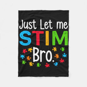 Just Let Me Stim Bro Neurodiversity Autism Awarene Fleece Blanket