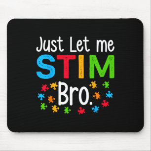 Just Let Me Stim Bro Neurodiversity Autism Awarene Mouse Pad