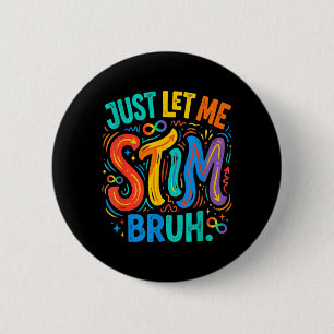 Just Let Me Stim Bruh Autism Awareness ASD Kids 6 Cm Round Badge