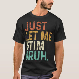 Just Let Me Stim Bruh Autism Awareness Kids Men  T-Shirt
