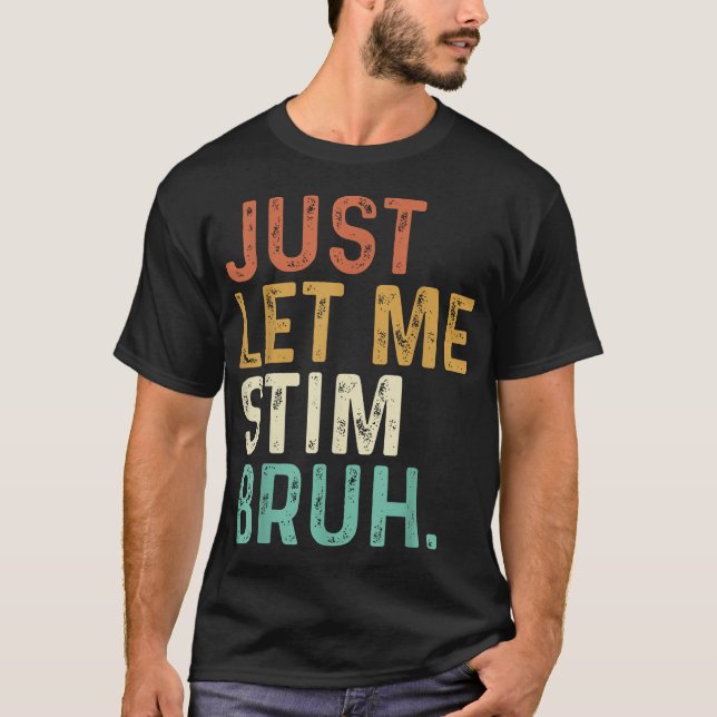 Just Let Me Stim Bruh Autism Awareness Kids Men  T-Shirt (Front)