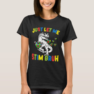 Just Let Me Stim Bruh Funny Autism Awareness Autis T-Shirt