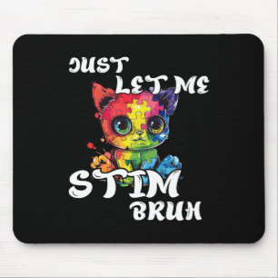 Just Let Me Stim Bruh Funny Autism Awareness Cute  Mouse Pad