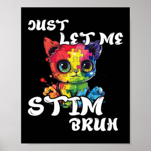 Just Let Me Stim Bruh Funny Autism Awareness Cute  Poster