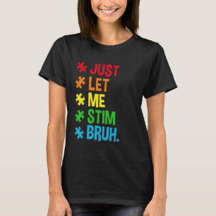 Just Let Me Stim Bruh Funny Autism Awareness Men W T-Shirt