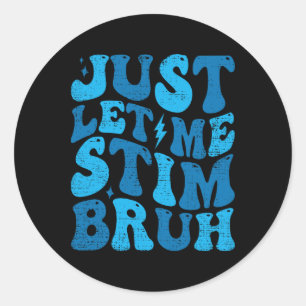 Just Let Me Stim Bruh Funny Groovy Autism Awarenes Classic Round Sticker