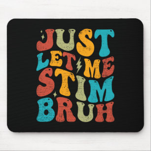 Just Let Me Stim Bruh Funny Groovy Autism Awarenes Mouse Pad