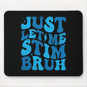Just Let Me Stim Bruh Funny Groovy Autism Awarenes Mouse Pad