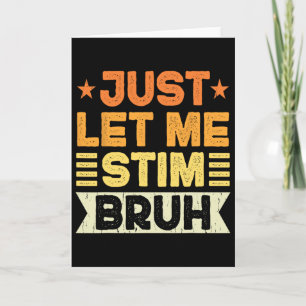 Just Let Me Stim Bruh Kids Boys Men Funny Autism A Card