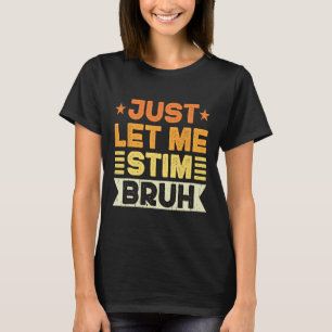 Just Let Me Stim Bruh Kids Boys Men Funny Autism A T-Shirt
