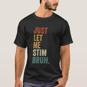 Just Let Me Stim Bruh Vintage Autism Awareness T-Shirt