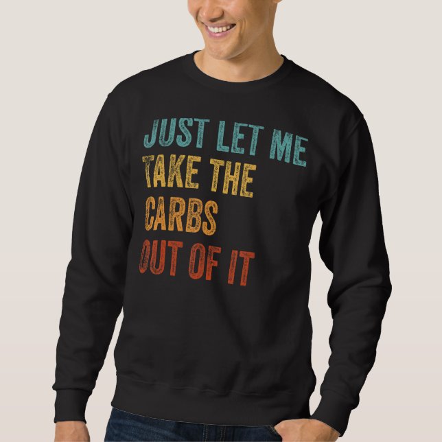 Just Let Me Take The Carbs Out Of It  Keto Lifesty Sweatshirt (Front)