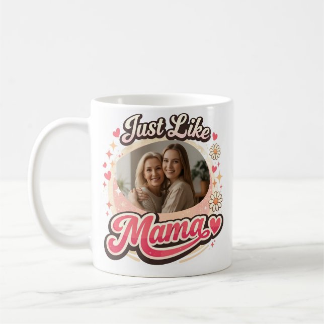 “Just Like Mama” Custom Photo Mug (Left)