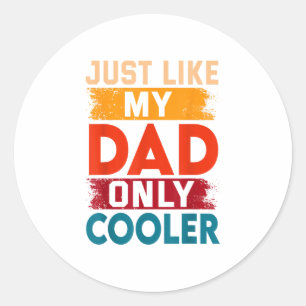 Just Like My Dad Only Cooler Classic Round Sticker