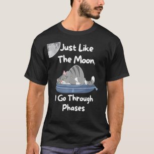 Just Like The Moon I Go Through Phases Cat Lazy 2 T-Shirt