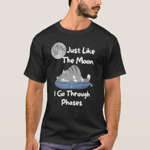 Just Like The Moon I Go Through Phases Cat Lazy 4 T-Shirt
