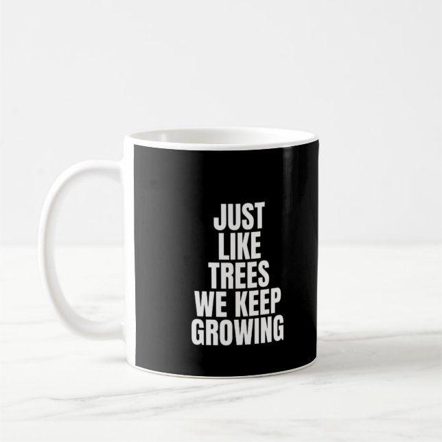 Just Like Trees We Keep Growing Coffee Mug (Left)