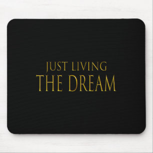 Just Living The Dream Motivational Inspirational T Mouse Pad