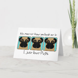 Just Love Pugs Quote and Funny Pugs Looking Around Card