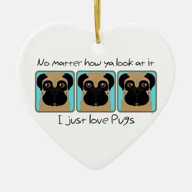 Just Love Pugs Quote and Funny Pugs Looking Around Ceramic Ornament (Front)