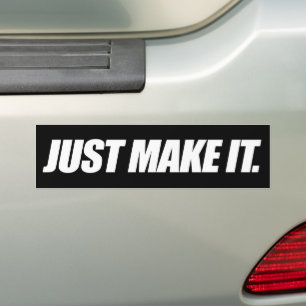 Just Make it   Bumper Sticker