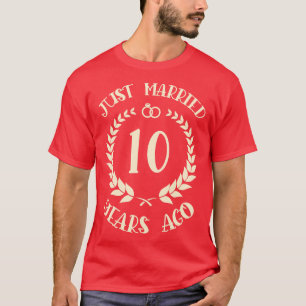 Just Married 10 Years Ago 10th Wedding Anniversary T-Shirt