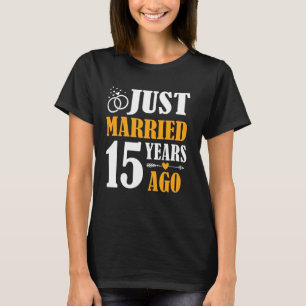Just Married 15 Years Ago 15th Wedding Anniversary T-Shirt