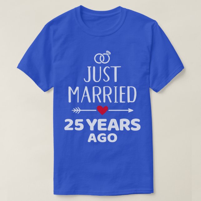 Just married 25 years ago Silver wedding anniversa T-Shirt (Design Front)