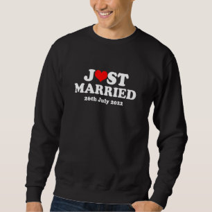 Just Married 26th July 2022 Marriage Wedding Day Sweatshirt