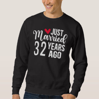 Just Married 32 Years Ago Matching 32nd Wedding An Sweatshirt