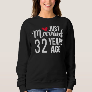 Just Married 32 Years Ago Matching 32nd Wedding An Sweatshirt
