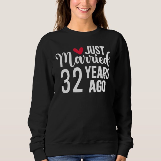 Just Married 32 Years Ago Matching 32nd Wedding An Sweatshirt (Front)