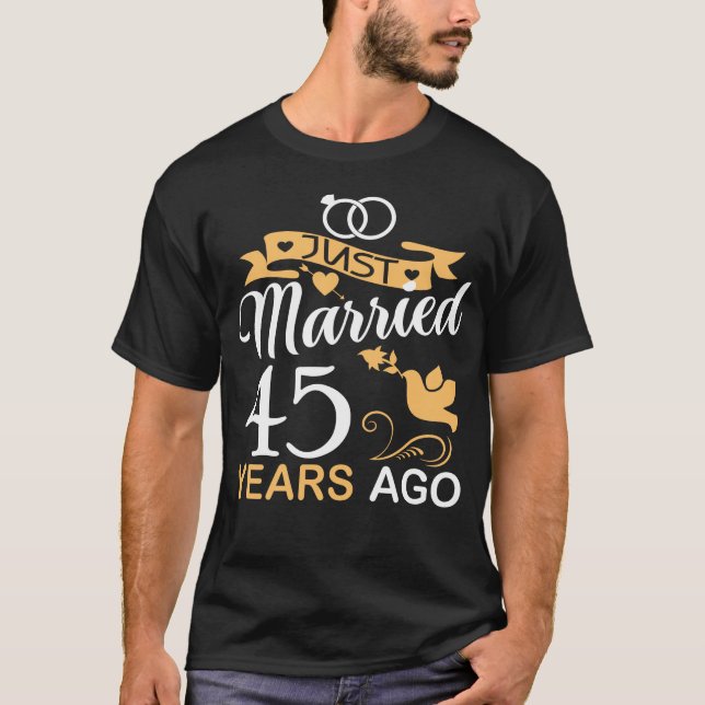 Just Married 45 Years Ago.45th Wedding Anniversary T-Shirt (Front)