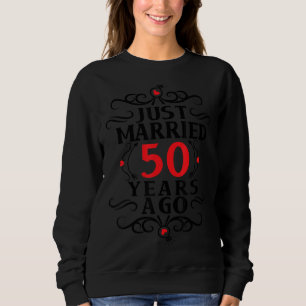 Just Married 50 Years Ago Sweatshirt