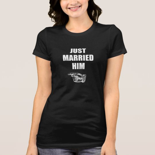 Just Married Him T-Shirt